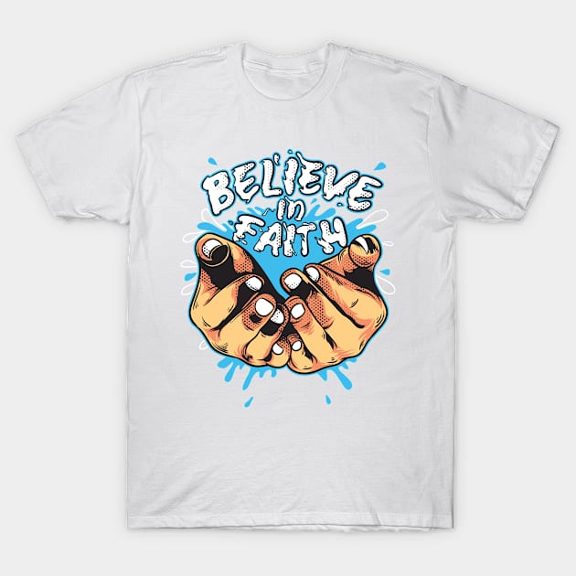 Believe In Faith T-Shirt by driedsnot